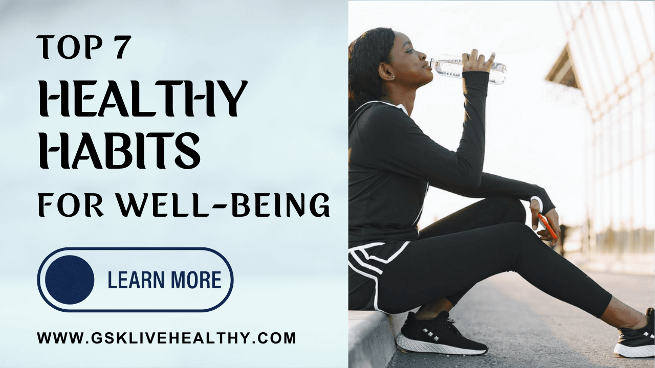 Top 7 Healthy Habits For Well-Being